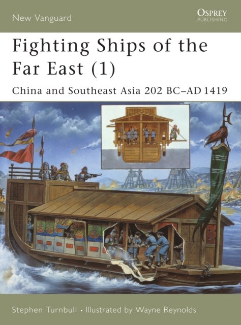 Fighting Ships of the Far East (1) - China and Southeast Asia 202 BC–AD 1419
