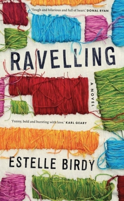 Ravelling: 'A glorious novel' – Donal Ryan - 'A beautifully observed portrait of five young men growing up on the edge of Dublin’s underworld' The Guardian