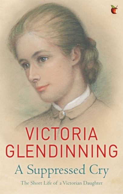 A Suppressed Cry - The Short Life of a Victorian Daughter