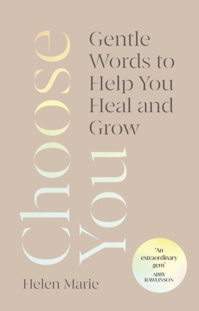 Choose You - Gentle Words to Help You Heal and Grow