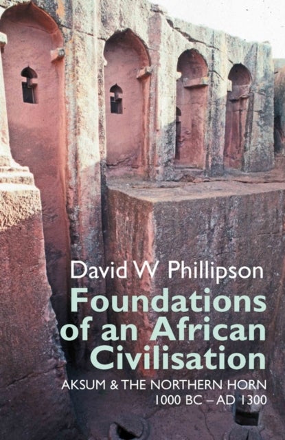 Foundations of an African Civilisation - Aksum and the northern Horn, 1000 BC - AD 1300
