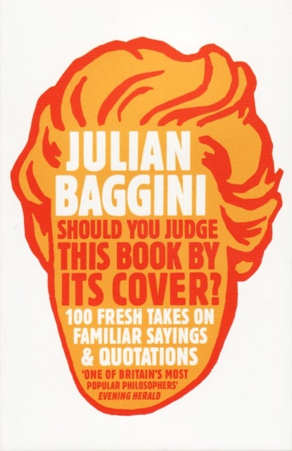 Should You Judge This Book By Its Cover? - 100 Fresh Takes On Familiar Sayings And Quotations
