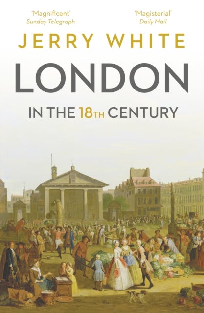 London In The Eighteenth Century - A Great and Monstrous Thing