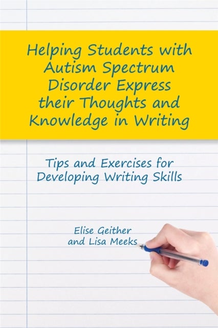 Helping Students with Autism Spectrum Disorder Express their Thoughts and Knowledge in Writing - Tips and Exercises for Developing Writing Skills