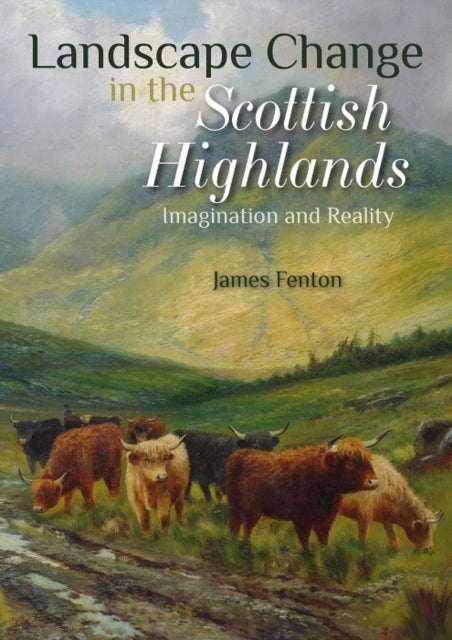 Landscape Change in the Scottish Highlands - Imagination and Reality