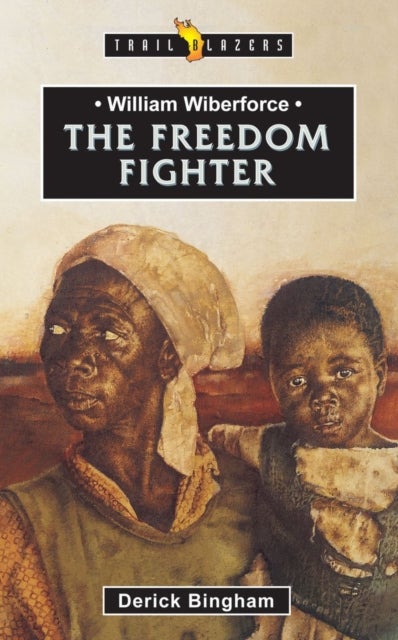 William Wilberforce: The Freedom Fighter - The Freedom Fighter