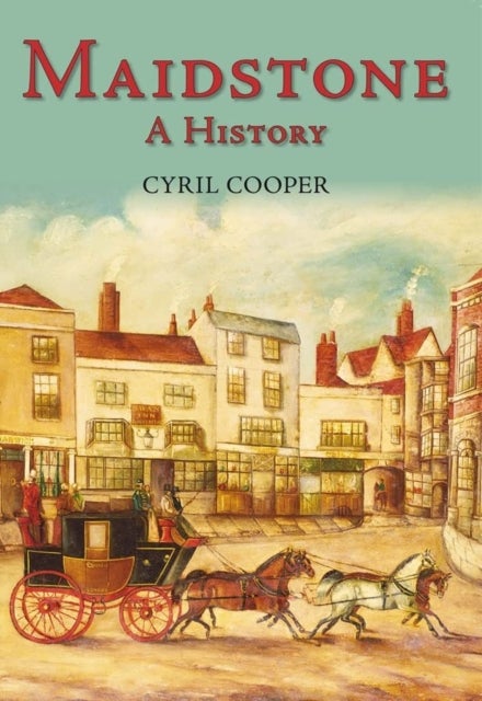 Maidstone: A History - A History
