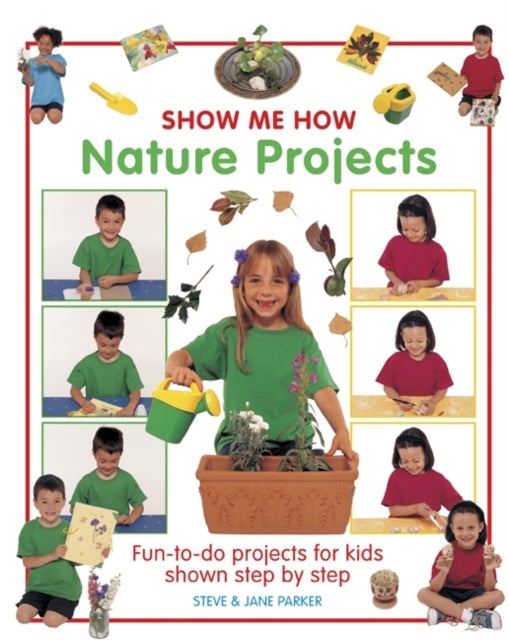 Show Me How: Nature Projects - Fun-to-do Projects for Kids Shown Step by Step