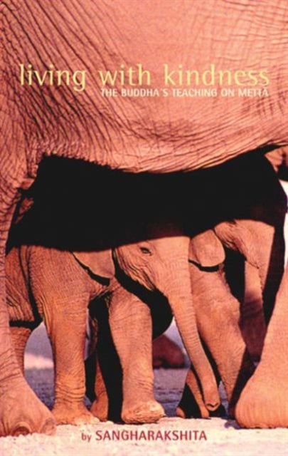 Living with Kindness - The Buddha's Teaching on Metta