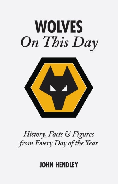 Wolverhampton Wanderers On This Day - Wolves History, Facts and Figures from Every Day of the Year