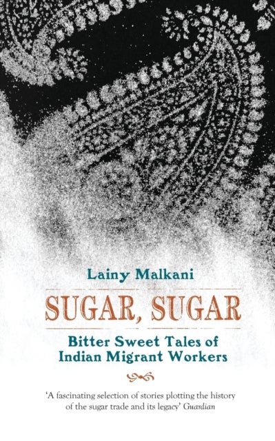 Sugar, Sugar Bittersweet Tales of Indian - Bitter Sweet Tales of Indian Migrant Workers