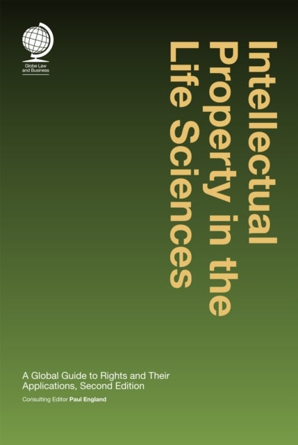 Intellectual Property in the Life Sciences - A Global Guide to Rights and their Applications: Second Edition