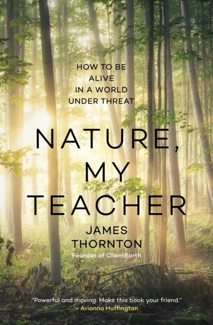 Nature is My Teacher - How to be Alive in a World under Threat