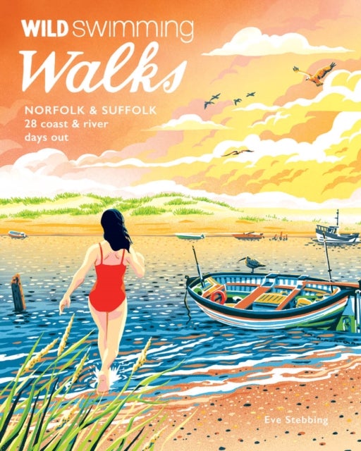 Wild Swimming Walks Norfolk & Suffolk - 28 River and Coastal Days out with a Swim