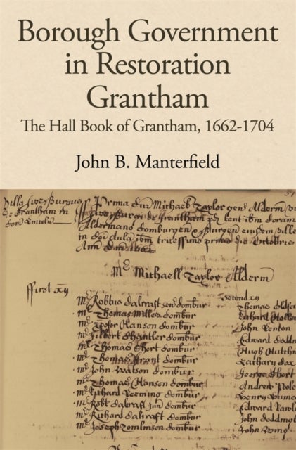 Borough Government in Restoration Grantham - The Hall Book of Grantham, 1662-1704