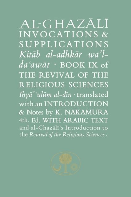 Al-Ghazali on Invocations and Supplications - Book IX of the Revival of the Religious Sciences