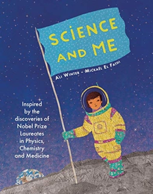 Science and Me - Inspired by the Discoveries of Nobel Prize Laureates in Physics, Chemistry and Medicine