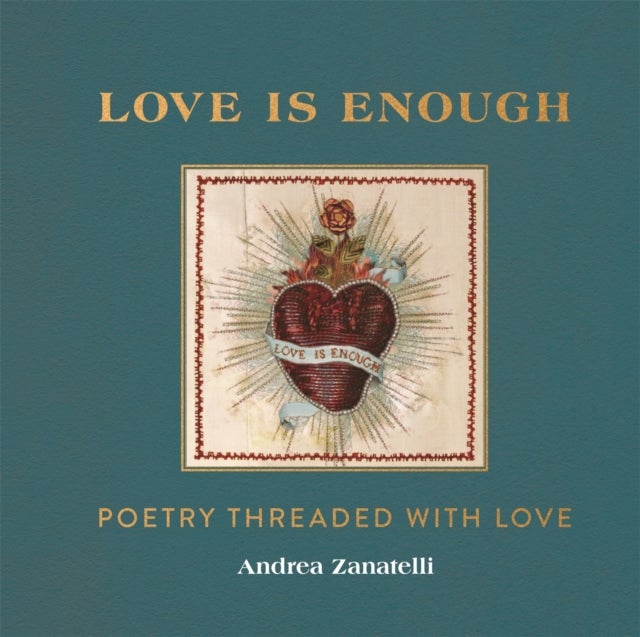Love is Enough - Poetry Threaded with Love (with a Foreword by Florence Welch)