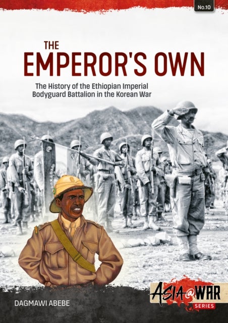 The Emperor's Own - The History of the Ethiopian Imperial Bodyguard Battalion in the Korean War