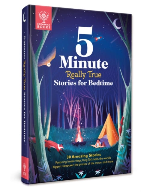 Britannica's 5-Minute Really True Stories for Bedtime - 30 Amazing Stories: Featuring frozen frogs, King Tut’s beds, the world's biggest sleepover, the phases of the moon, and more