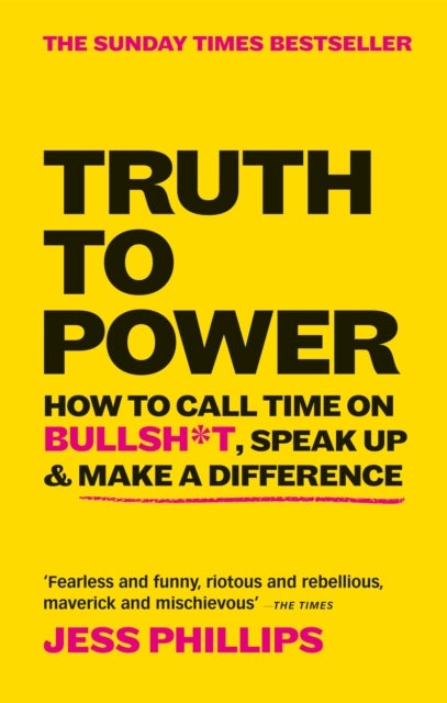 Truth to Power - How to Call Time on Bullsh*t, Speak Up & Make A Difference (The Sunday Times Bestseller)