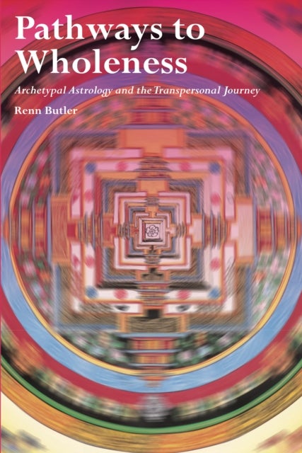 Pathways to Wholeness - Archetypal Astrology and the Transpersonal Journey