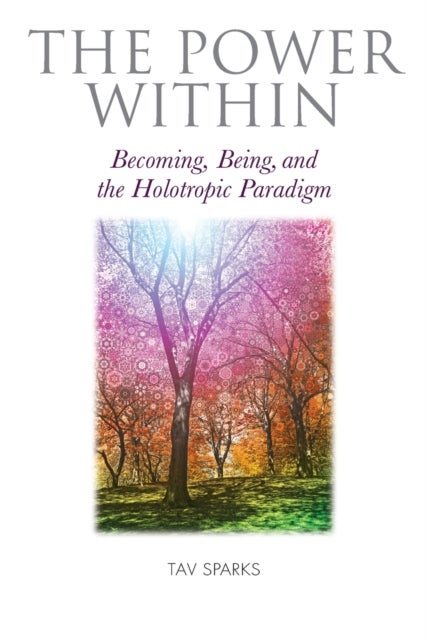 The Power Within - Becoming, Being, and the Holotropic Paradigm