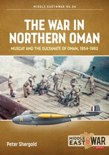 The War in Northern Oman - Muscat and the Sultanate of Oman, 1954-1962