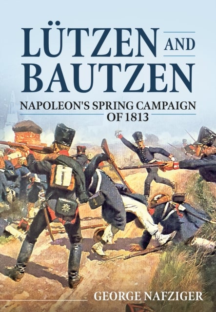 Lutzen and Bautzen - Napoleon's Spring Campaign of 1813