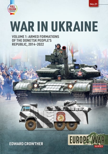 War in Ukraine Volume 1 - Armed Formations of the Donetsk People’s Republic, 2014-2022