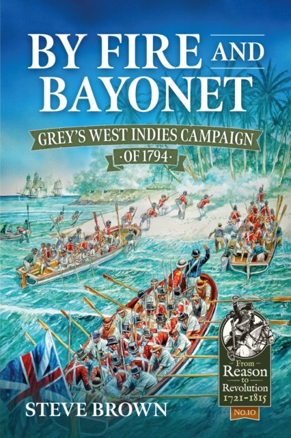 By Fire and Bayonet - Grey's West Indies Campaign of 1794