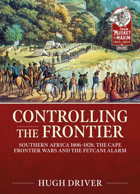 Controlling the Frontier - Southern Africa 1806–1828, The Cape Frontier Wars and The Fetcani Alarm