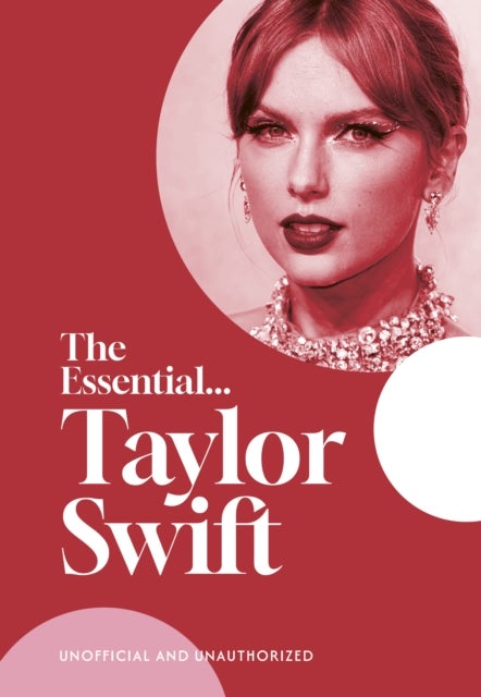 The Essential...Taylor Swift - Her complete, beautifully illustrated story