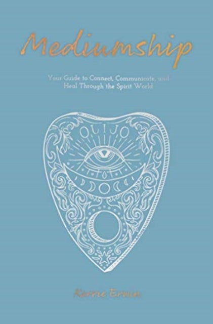 Mediumship - Your guide to communicating and healing through the spirit world