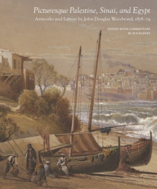 Picturesque Palestine, Sinai and Egypt: Artworks and Letters of John Douglas Woodward, 1878-1879 - Artworks and Letters of John Douglas Woodward, 1878–1879