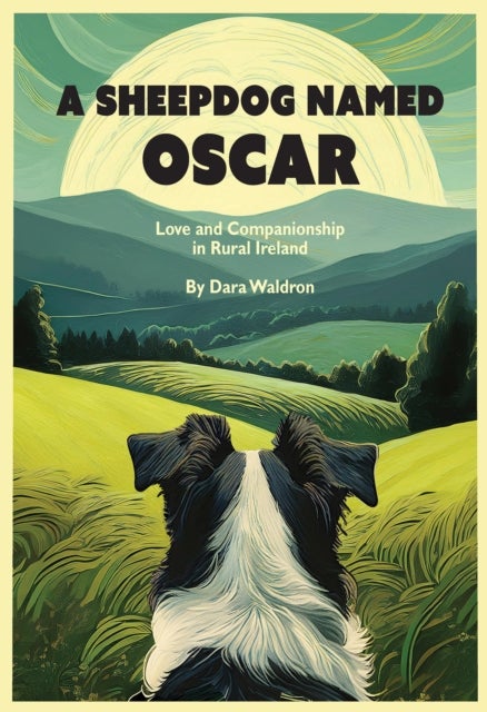A Sheepdog Named Oscar - Love, Loss, and Interspecies Companionship in Rural Ireland