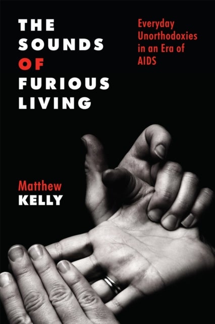 The Sounds of Furious Living - Everyday Unorthodoxies in an Era of AIDS