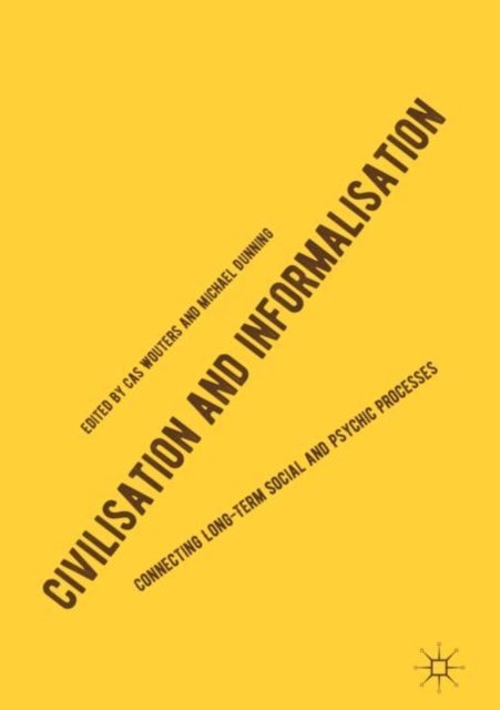 Civilisation and Informalisation - Connecting Long-Term Social and Psychic Processes