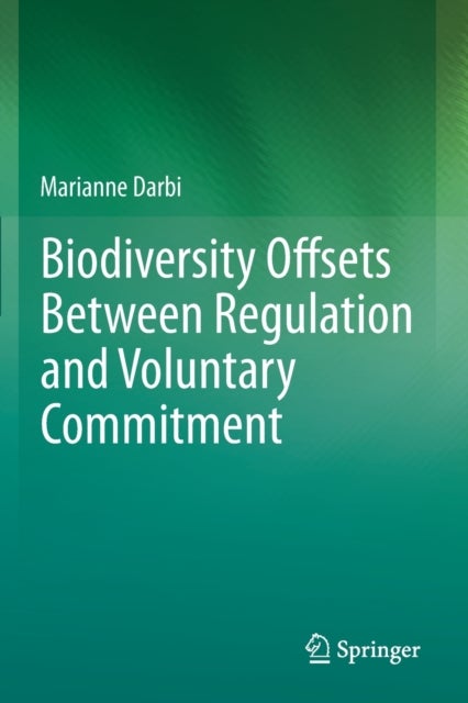 Biodiversity Offsets Between Regulation and Voluntary Commitment - A Typology of Approaches Towards Environmental Compensation and No Net Loss of Biodiversity