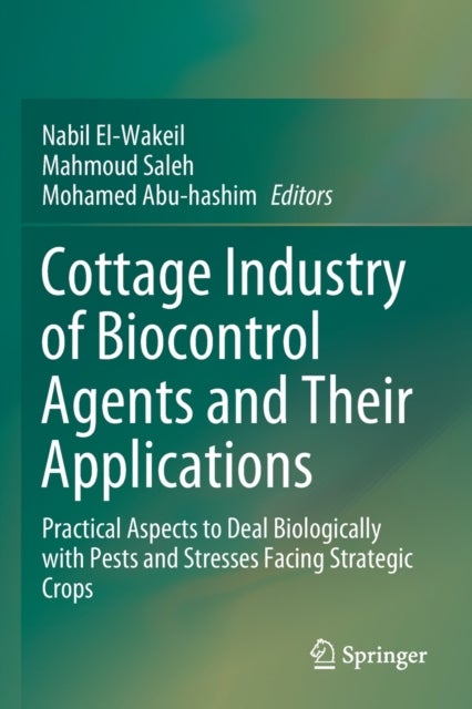 Cottage Industry of Biocontrol Agents and Their Applications - Practical Aspects to Deal Biologically with Pests and Stresses Facing Strategic Crops