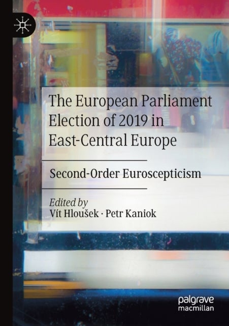 The European Parliament Election of 2019 in East-Central Europe - Second-Order Euroscepticism