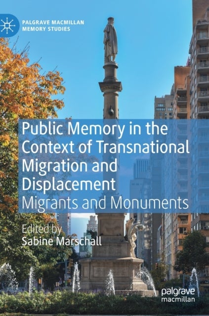 Public Memory in the Context of Transnational Migration and Displacement - Migrants and Monuments