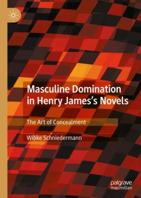 Masculine Domination in Henry James's Novels - The Art of Concealment