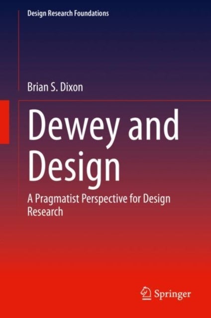 Dewey and Design - A Pragmatist Perspective for Design Research