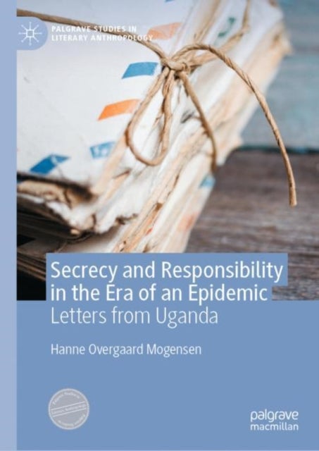 Secrecy and Responsibility in the Era of an Epidemic - Letters from Uganda