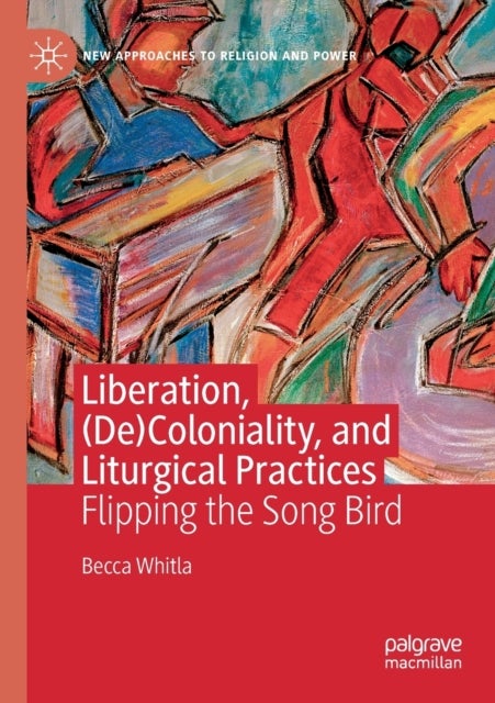 Liberation, (De)Coloniality, and Liturgical Practices - Flipping the Song Bird