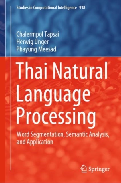 Thai Natural Language Processing - Word Segmentation, Semantic Analysis, and Application