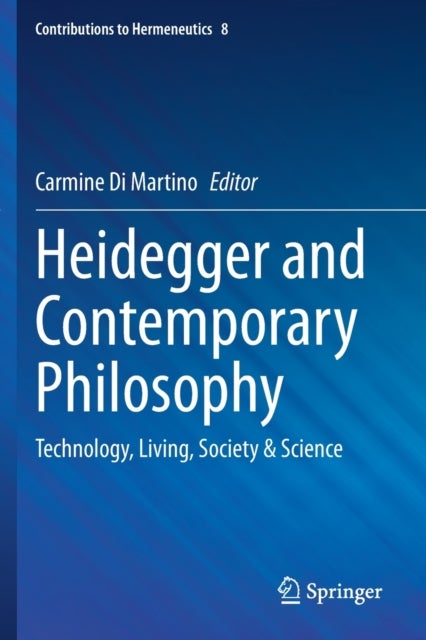 Heidegger and Contemporary Philosophy - Technology, Living, Society & Science