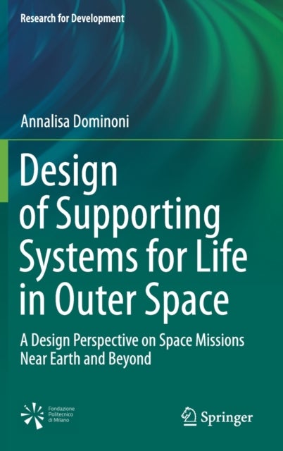 Design of Supporting Systems for Life in Outer Space - A Design Perspective on Space Missions Near Earth and Beyond