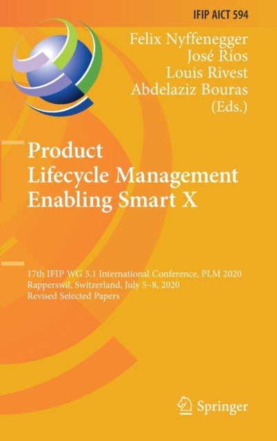Product Lifecycle Management Enabling Smart X - 17th IFIP WG 5.1 International Conference, PLM 2020, Rapperswil, Switzerland, July 5–8, 2020, Revised Selected Papers
